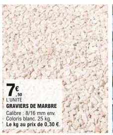 7%  l'unité  graviers de marbre calibre: 8/16 mm env. coloris blanc. 25 kg. le kg au prix de 0,30 €. 