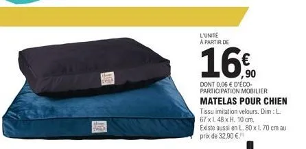 thank dek  l'unité a partir de  16€  ,90  dont 0,06 € d'éco-participation mobilier  matelas pour chien  tissu imitation velours. dim: l 67 x l. 48 x h. 10 cm. existe aussi en l. 80 x 1.70 cm au prix d