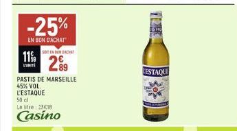 11%  L'UNITÉ  -25%  EN BON D'ACHAT  L'ESTAQUE  50 cl  Le litre: 23€181  Casino  SOITIN SON ACHAT  289  PASTIS DE MARSEILLE  45% VOL.  LESTAQUE 