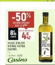 -50%  en bon d'achat sur le 2  895  comite  huile d'olive vierge extra casino  soit en son achat  442  1l  le litre: 8c85  casino  g  huile d'olive  