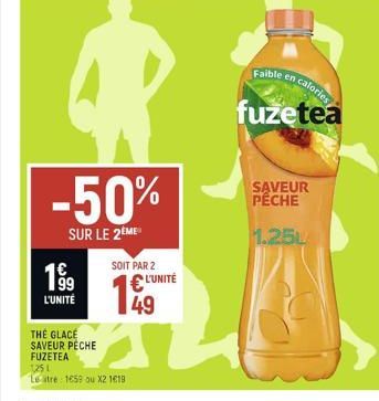 199  L'UNITÉ  THE GLACÉ SAVEUR PECHE  FUZETEA  1,25 1  Leatre 1659 ou X2 119  R  -50%  SUR LE 2EME  SOIT PAR 2  L'UNITÉ  49  Faible  calories  fuzetea  SAVEUR PECHE  1.25L 