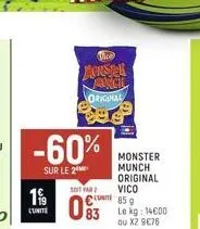 19/  lunite  -60%  sur le 2  thre  joustel angl original  monster munch original vico  soit par  859  083 lokg: 14600  ou x2 9€76 
