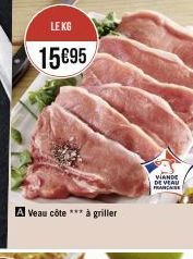 LE KG  15€95  A Veau côte *** à griller  VIANDE DE VEAU FRANCAISE 