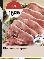 le kg  15€95  a veau côte *** à griller  viande de veau francaise 