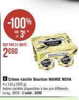 -100%  SER  3*  SOIT PAR 3 L'UNITE:  2€60  A Crème vanille Bourbon MAMIE NOVA  4x 150 g (600g)  Autres variétés disponibles à des prix différents Le kg: 6€50-L'unité: 3€90  Wedne Star d  THERE  přkona