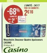 SUR  -68% 2€16  CRUNITIES  Casino  L'UNITÉ : 3€17 PAR 2 JE CAGNOTTE  2⁰ Max  DOUCTUE  Pasim  Mouchoirs Douceur Quatre épaisseurs CASINO  24 élus de 9  Casino 