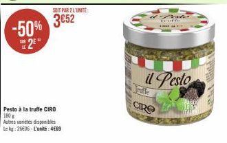 -50% 2*  Pesto à la truffe CIRO 180 g  Autres variétés disponibles Le kg: 2606-L'unité: 4€69  SOIT PAR 2 L'UNITÉ:  3652  & foto Tourre  17  il Pesto  CIRO  100  MITALIE 