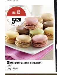 LES 12  5€20  A Macarons assortis ou fruités  154g  Le kg 3377 