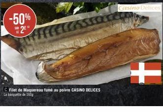 -50%  2⁰  SUR  C Filet de Maquereau fumé au poivre CASINO DELICES La barquette de 160g  Casino Délices  + 