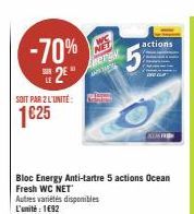 -70% 2  SOIT PAR 2 L'UNITÉ  1625  AWE nergy  Bloc Energy Anti-tartre 5 actions Ocean Fresh WC NET Autres variétés disponibles L'unité: 192  actions  SONO 