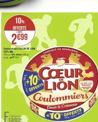 10% offerts  l'unite  2699  coulommiers coeur de lion 23% mg 350 g + 10% offerts (385 gl lekg1477  a  fra  fabriqué en  rance  10+ 35-385g  +10  coeur  lion coulommiers  doux & crémeux  +10  offerts  