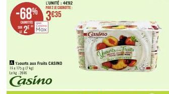 -68% 3635 3€35  CAROTTES  Casino  2 Max  L'UNITÉ : 4€92 PAR 2 JE CANOTTE  Yaourts aux Fruits CASINO 16s 125g (2 kg Le kg 2646  Casino  Casino  Varseits  genus 