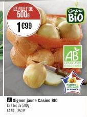 LEFILET DE  500G  1€99  A Oignon jaune Casino BIO Le filet de 500g Le kg 3498  Casino  BIO  FRUITS LEGUMES 