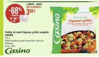 L'UNITÉ: 4€43  PAR 2 JE CAGNOTTE:  -68% 3001 3€01  CANOTTES  Casino  2 Max  Poêlée du soleil légumes grillés surgelée CASINO  750 g  Autres variétés ou poids disponibles à des prix differents  Le kg: 