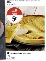 LES 8  PARTS  5€  Tarte feuilletée pommes  550g  Le kg 909 