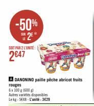 -50%  2€  LE  SOIT PAR 2 L'UNITE:  2047  A DANONINO paille pêche abricot fruits rouges  6 x 100 g (500 g)  Autres variétés disponibles  Lekg: 5648-L'unité:3€29  Davor 