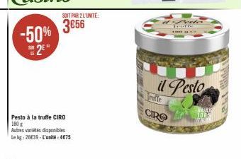 -50% 2*  Pesto à la truffe CIRO 180 g  Autres variétés disponibles Le kg: 26€39-L'unité: 4€75  SOIT PAR 2 L'UNITÉ  3656  & foto Tourre  17  il Pesto  CIRO  100  MITALIE 