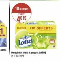 10 offerts  l'unite  4619  30 étuis +10 offerts  compact  lotus  mouchoirs étuis compact lotus 30+ 10 offerts  0 