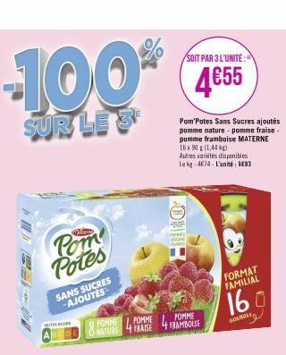 -100*  SUR LE 3  Pom Potes  SANS SUCRES -AJOUTES  AUTHSCORE  POHME NATURE  4 POMME  SOIT PAR 3 L'UNITÉ:  4€55  Pom'Potes Sans Sucres ajoutés pomme nature - pomme fraise-pomme framboise MATERNE 16x90 g