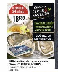 LE PANIER DE  24 HUITRES  18899  Casino TERRE& SAVEURS  SAVEUR IODÉE PARTANARIAT DEPUIS 1988  GOÛTEZ LA DIFFÉRENCE!  B Huitres fines de claires Marennes Oléron n°3 TERRE & SAVEURS Le panier de 24 hutr