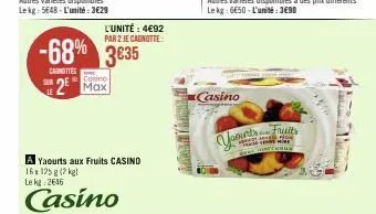 -68% 3635 3€35  carottes  casino  2 max  l'unité : 4€92 par 2 je canotte  yaourts aux fruits casino 16s 125g (2 kg le kg 2646  casino  casino  varseits  genus 