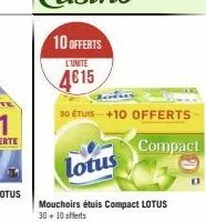 10 offerts  l'unite  4€15  30 étuis +10 offerts  compact  lotus  mouchoirs étuis compact lotus 30+ 10 offerts  0 