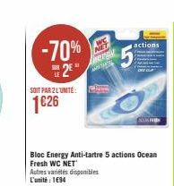 -70%  2  SOIT PAR 2L'UNITÉ:  1626  AWE nergy  Autres variétés disponibles L'unité: 194  Bloc Energy Anti-tartre 5 actions Ocean Fresh WC NET  actions  SONO 