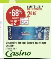 SUR  -68% 2€16  CRUNITIES  Casino  L'UNITÉ : 3€17 PAR 2 JE CAGNOTTE  2⁰ Max  DOUCTUE  Pasim  Mouchoirs Douceur Quatre épaisseurs CASINO  24 élus de 9  Casino 