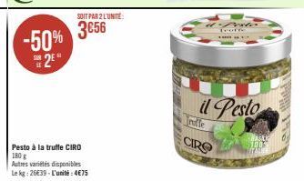 -50% 2*  Pesto à la truffe CIRO 180 g  Autres variétés disponibles Le kg: 26€39-L'unité: 4€75  SOIT PAR 2 L'UNITÉ:  3656  & foto Tourre  17  il Pesto  CIRO  100 MITALIE 