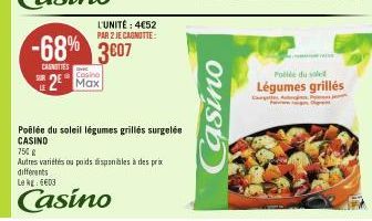 L'UNITÉ: 4€52  PAR 2 JE CAGNOTTE:  -68% 3607  CANOTTES  Casino  2 Max  Poêlée du soleil légumes grillés surgelée CASINO  750 g  Autres variétés ou poids disponibles à des prix differents  Le kg: 6603 