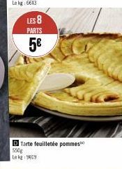 LES 8  PARTS  5€  Tarte feuilletée pommes  550g  Le kg 909 