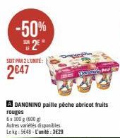 -50%  2€  LE  SOIT PAR 2 L'UNITE:  2047  A DANONINO paille pêche abricot fruits rouges  6 x 100 g (500 g)  Autres variétés disponibles  Lekg: 5648-L'unité:3€29  Davor 