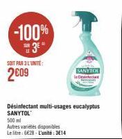 -100%  3E"  LE  SOIT PAR 3 L'UNITE:  2009  Désinfectant multi-usages eucalyptus SANYTOL  500 ml  Autres variétés disponibles Le litre: 6€28-L'unité: 3€14  SANYTOL 