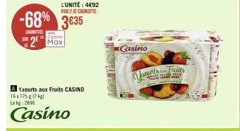 -68% 3635 3€35  CAROTTES  Casino  2 Max  L'UNITÉ : 4€92 PAR 2 JE CANOTTE  Yaourts aux Fruits CASINO 16s 125g (2 kg Le kg 2646  Casino  Casino  Varseits  genus 