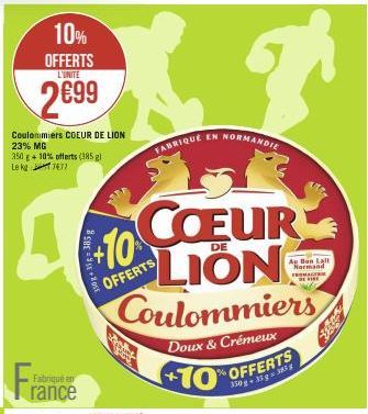 10% OFFERTS  L'UNITE  2699  Coulommiers COEUR DE LION 23% MG 350 g + 10% offerts (385 gl Lekg1477  A  Fra  Fabriqué en  rance  10+ 35-385g  +10  COEUR  LION Coulommiers  Doux & Crémeux  +10  OFFERTS  