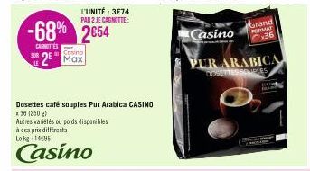 LE  -68% 2654  CARNOTTES  L'UNITÉ : 3€74 PAR 2 JE CAGNOTTE:  Cosine  2 Max  Dosettes café souples Pur Arabica CASINO  * 36 (250 g)  Autres variétés ou poids disponibles  à des prix différents Le kg 14