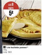 LES 8  PARTS  5€  Tarte feuilletée pommes  550g  Le kg 909 