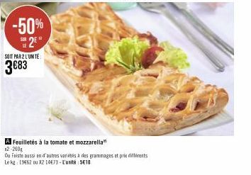 SOIT PAR 2 LUMTE  3€83  -50% 2⁰  A Feuilletés à la tomate et mozzarella x2-260g  Ou Existe aussi en d'autres variétés à des grammages et prix différents Le kg: 1962 ou X2 1473-L'unité 5E10 