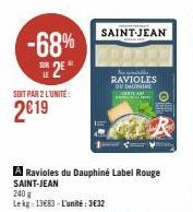 -68%  2  SOIT PAR 2 L'UNITE:  2€19  I  240 g  Lekg: 13683-L'unité: 3€32  A Ravioles du Dauphiné Label Rouge SAINT-JEAN  SAINT-JEAN  RAVIOLES  DUDA  CAM  مال 