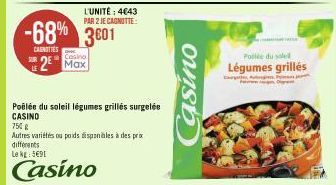 L'UNITÉ: 4€43  PAR 2 JE CAGNOTTE:  -68% 3001 3€01  CANOTTES  Casino  2 Max  Poêlée du soleil légumes grillés surgelée CASINO  750 g  Autres variétés ou poids disponibles à des prix differents  Le kg: 