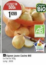 LEFILET DE  500G  1€99  A Oignon jaune Casino BIO Le filet de 500g Le kg 3498  Casino  BIO  FRUITS LEGUMES 