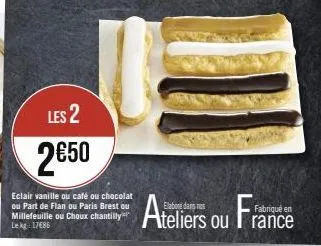 les 2  2€50  eclair vanille ou café ou chocolat ou part de flan ou paris brest ou millefeuille ou choux chantilly lekg: 17486  ateliers  ou  fabriqué en rance 