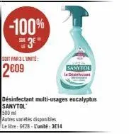 -100%  sur  soit par 3 l'unite:  2609  1  désinfectant multi-usages eucalyptus sanytol  500 ml  autres variétés disponibles  le litre: 6€28 - l'unité:3€14  sanytol 