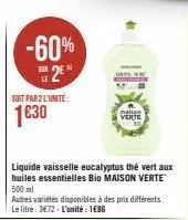 -60% 2²  soit par 2 l'unite:  1€30  autres variétés disponibles à des prix différents le litre: 3e72 - l'unité : 1€86  maison  verte 