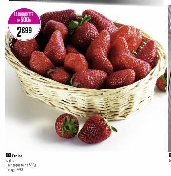 LA BARQUETTE DE 500G  2€99  BFraise  Cat I  La barquette de 500g  Le kg 5498 