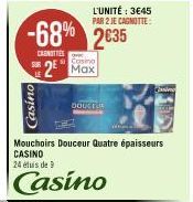 -68% 2635  SUR  Casino  L'UNITÉ : 3€45 PAR 2 JE CAGNOTTE:  CRUNITIES  2⁰ Max  DOUCE  Pasim  Mouchoirs Douceur Quatre épaisseurs CASINO 24 élus de 9  Casino 