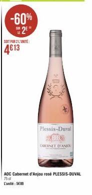 -60%  2²*  SOIT PAR 2 L'UNITE:  4€13  H  Plessis-Duval  CABERNET D'ANIOL  AOC Cabernet d'Anjou rosé PLESSIS-DUVAL 75 d L'unité: 5€89 