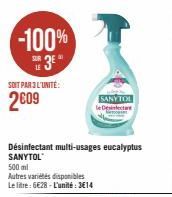 -100% SE 3E  LE  SOIT PAR 3 L'UNITÉ:  2009  Désinfectant multi-usages eucalyptus SANYTOL  500 ml  Autres variétés disponibles Le litre: 6€28-L'unité: 3€14  SANYTOL  Det 