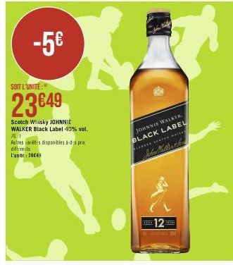 -5€  SOIT L'UNITÉ:"  23€49  Scotch Whisky JOHNNIE WALKER Black Label 40% vol.  701  Autres arts disponibles à des pro differents L'unne: 28049  JOHNNIE WALKER. BLACK LABEL  STATER WA  12  THERE 