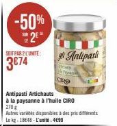 -50% 2⁰  SOIT PAR 2 L'UNITE:  3€74  Town  Antipasti  CRO  Antipasti Artichauts  à la paysanne à l'huile CIRO 270 g  Autres variétés disponibles à des prix différents Le kg: 18648-L'unité: 4€99 